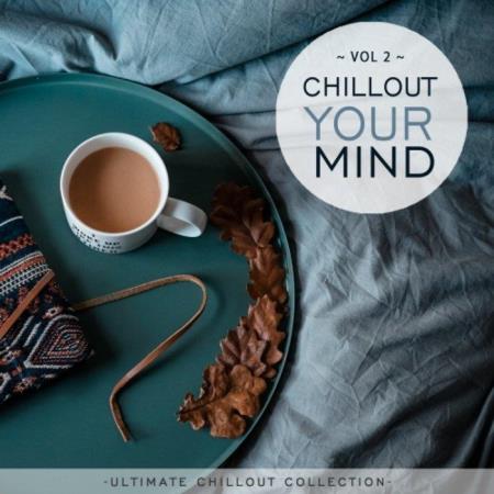 VA | Chillout Your Mind, Vol. 2 (Ultimate Chillout Collection) (2021)