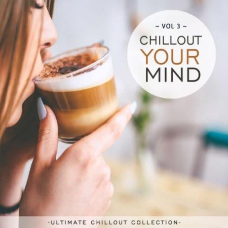 VA | Chillout Your Mind, Vol. 3 (Ultimate Chillout Collection) (2021)
