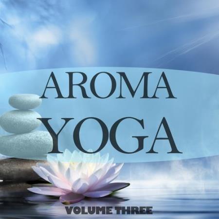 VA | Aroma Yoga, Vol. 3 (Finest In Meditation & Ambient Music) (2016)