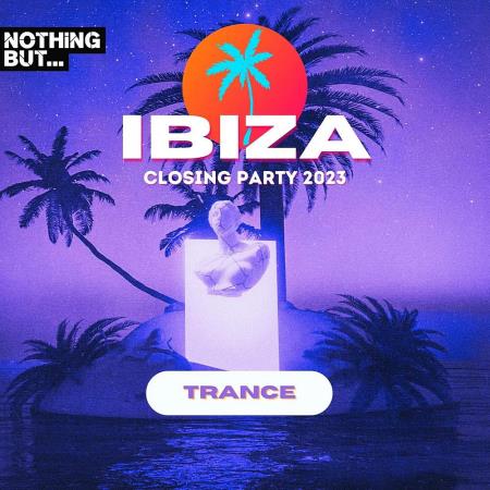 VA | Nothing But...Ibiza Closing Party 2023 Trance (2023) MP3