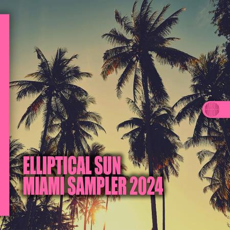 VA | Elliptical Sun Miami Sampler 2024 (2024) MP3